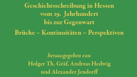 Titelblatt der Publikation "Geschichtsschreibung in Hessen" Bucheinband: Gelbe Schrift auf grünem Grund